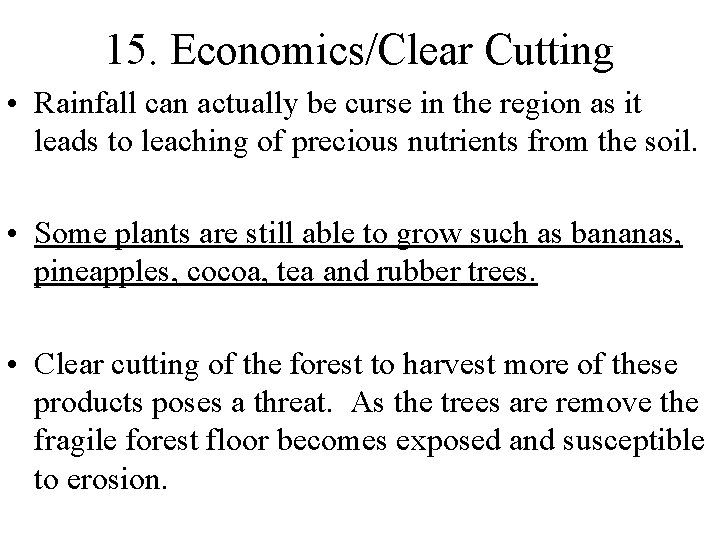 15. Economics/Clear Cutting • Rainfall can actually be curse in the region as it