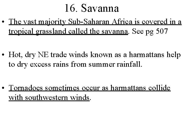 16. Savanna • The vast majority Sub-Saharan Africa is covered in a tropical grassland