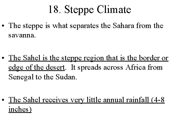 18. Steppe Climate • The steppe is what separates the Sahara from the savanna.