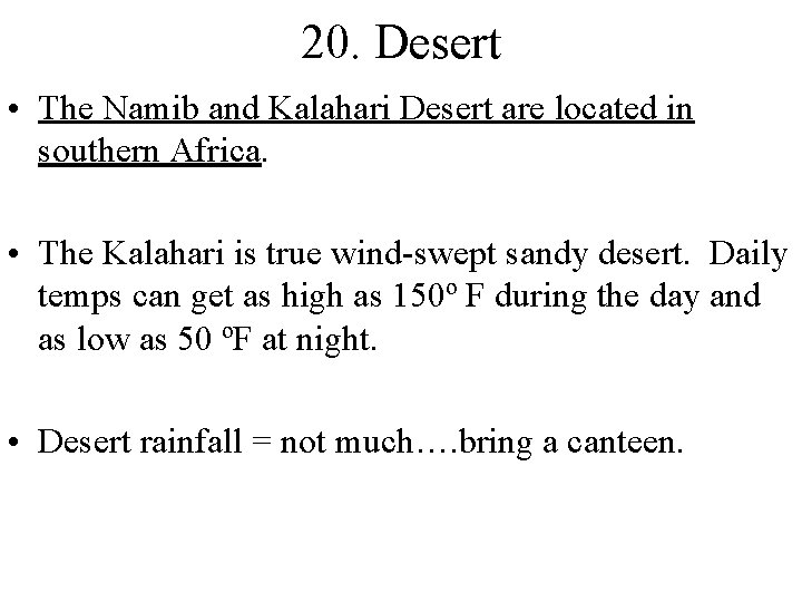 20. Desert • The Namib and Kalahari Desert are located in southern Africa. •
