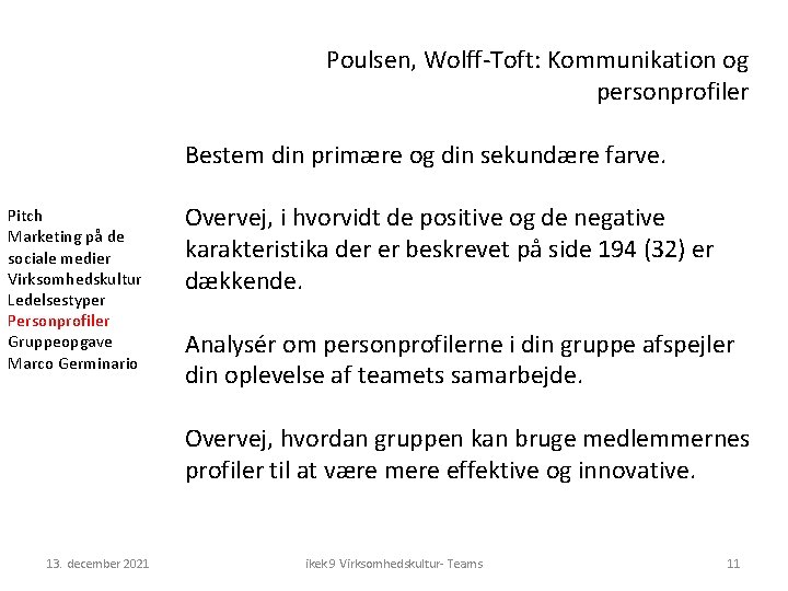 Poulsen, Wolff-Toft: Kommunikation og personprofiler Bestem din primære og din sekundære farve. Pitch Marketing Poulsen, Wolff-Toft: Kommunikation og personprofiler Bestem din primære og din sekundære farve. Pitch Marketing
