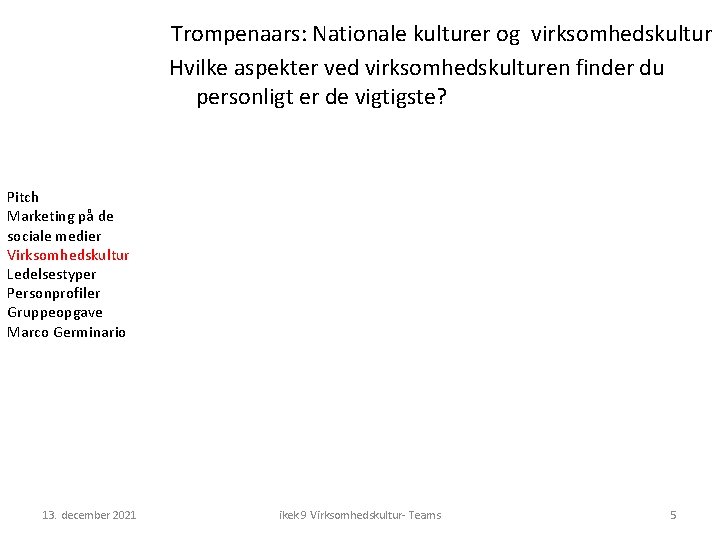 Trompenaars: Nationale kulturer og virksomhedskultur Hvilke aspekter ved virksomhedskulturen finder du personligt er de Trompenaars: Nationale kulturer og virksomhedskultur Hvilke aspekter ved virksomhedskulturen finder du personligt er de