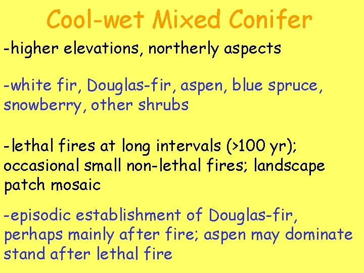 Cool-wet Mixed Conifer -higher elevations, northerly aspects -white fir, Douglas-fir, aspen, blue spruce, snowberry,