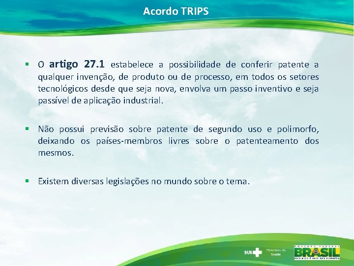 Acordo TRIPS § O artigo 27. 1 estabelece a possibilidade de conferir patente a