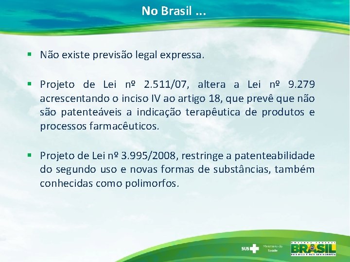 No Brasil. . . § Não existe previsão legal expressa. § Projeto de Lei