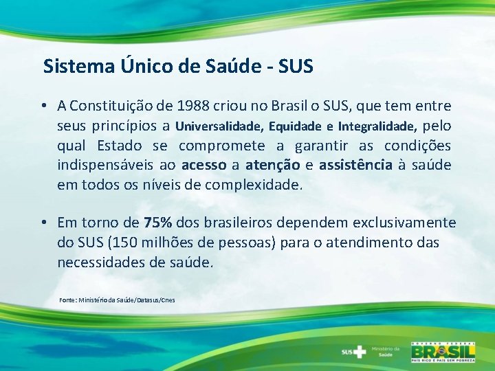 Sistema Único de Saúde - SUS • A Constituição de 1988 criou no Brasil
