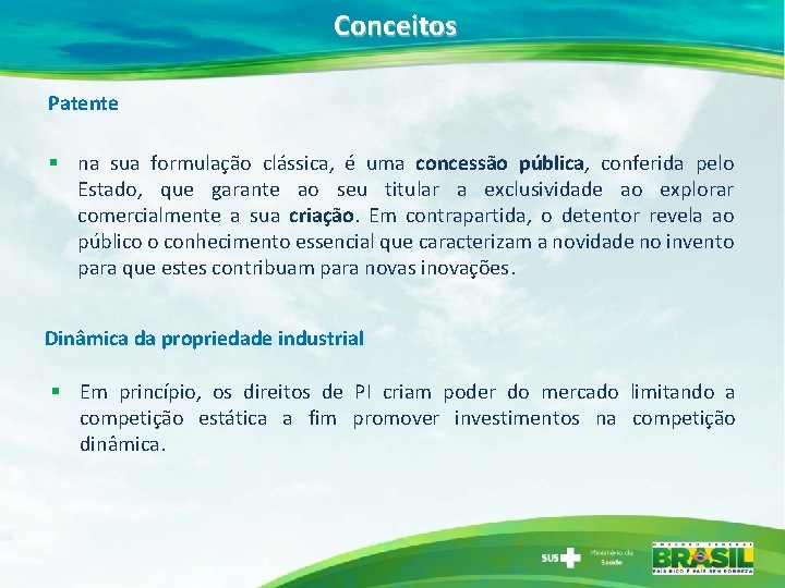 Conceitos Patente § na sua formulação clássica, é uma concessão pública, conferida pelo Estado,