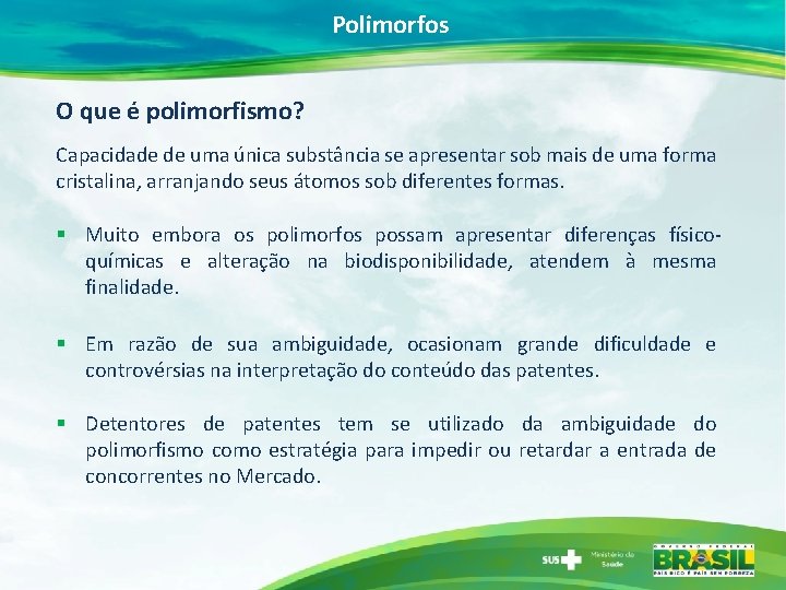 Polimorfos O que é polimorfismo? Capacidade de uma única substância se apresentar sob mais