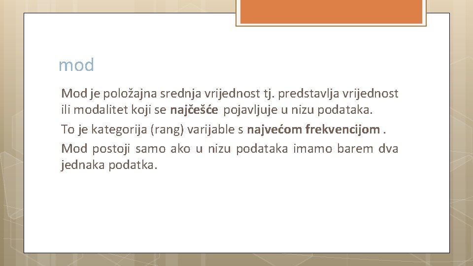 mod Mod je položajna srednja vrijednost tj. predstavlja vrijednost ili modalitet koji se najčešće