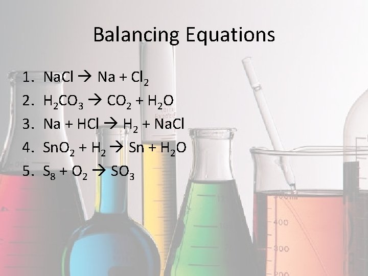Balancing Equations 1. 2. 3. 4. 5. Na. Cl Na + Cl 2 H