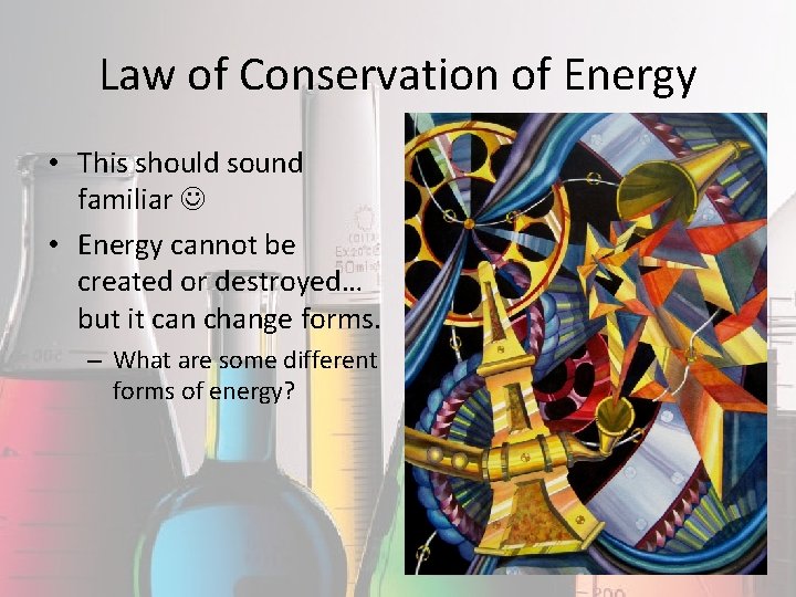 Law of Conservation of Energy • This should sound familiar • Energy cannot be