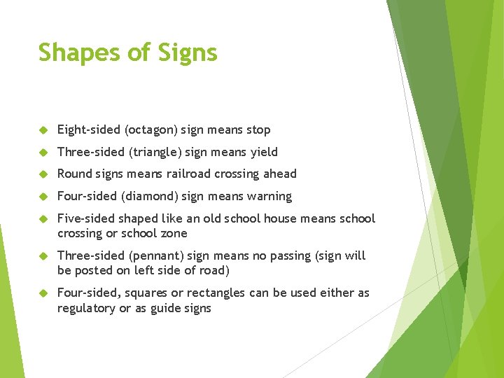 Shapes of Signs Eight-sided (octagon) sign means stop Three-sided (triangle) sign means yield Round