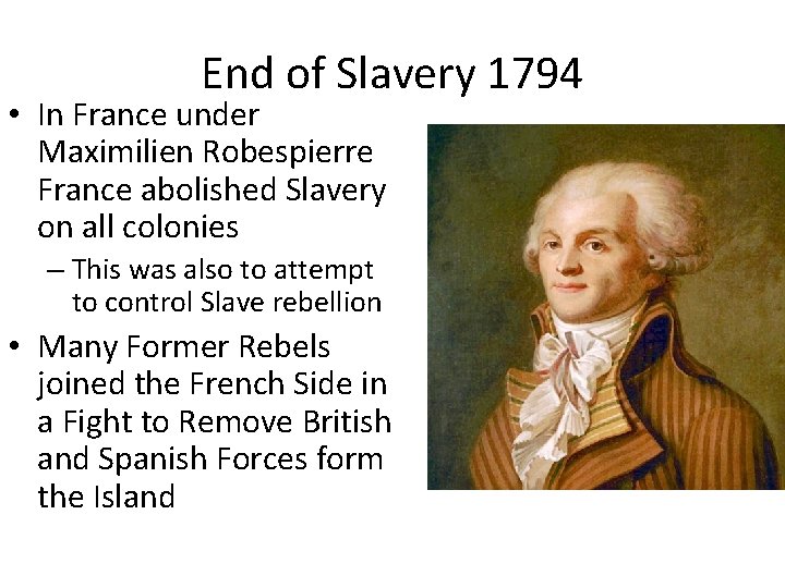 End of Slavery 1794 • In France under Maximilien Robespierre France abolished Slavery on
