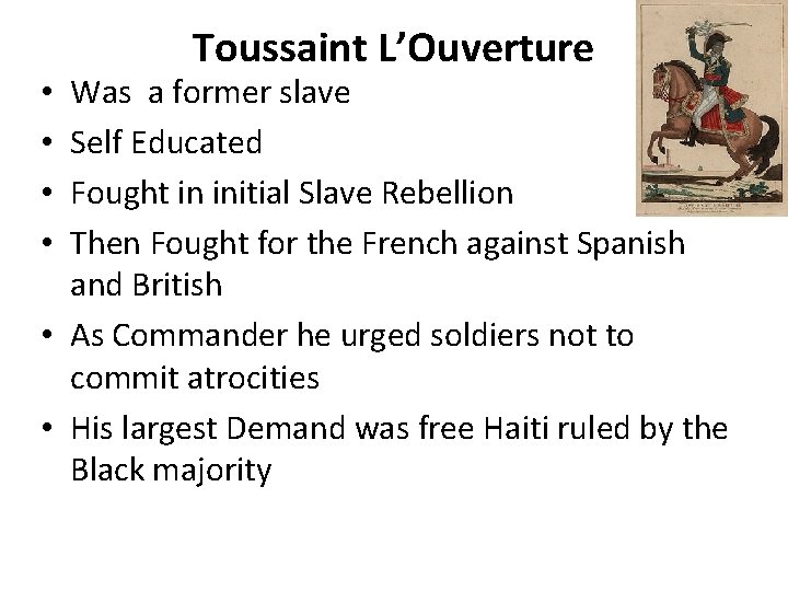 Toussaint L’Ouverture Was a former slave Self Educated Fought in initial Slave Rebellion Then