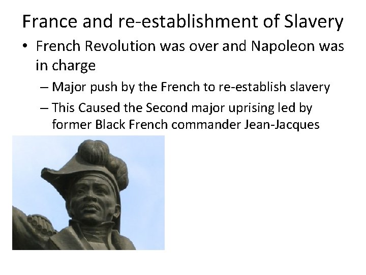 France and re-establishment of Slavery • French Revolution was over and Napoleon was in