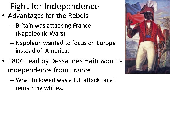 Fight for Independence • Advantages for the Rebels – Britain was attacking France (Napoleonic