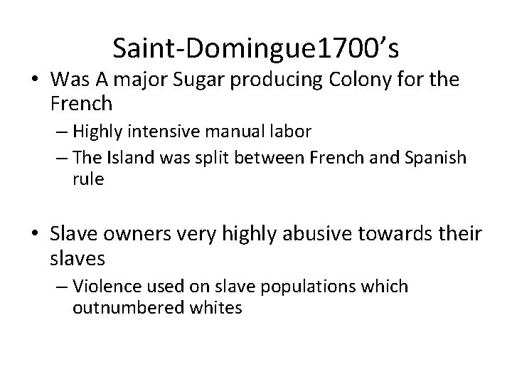 Saint-Domingue 1700’s • Was A major Sugar producing Colony for the French – Highly