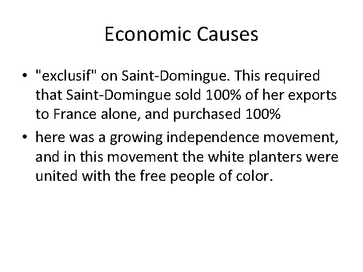 Economic Causes • "exclusif" on Saint-Domingue. This required that Saint-Domingue sold 100% of her