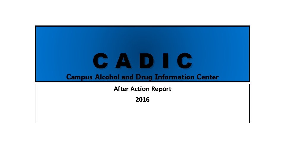 CADIC Campus Alcohol and Drug Information Center After Action Report 2016 