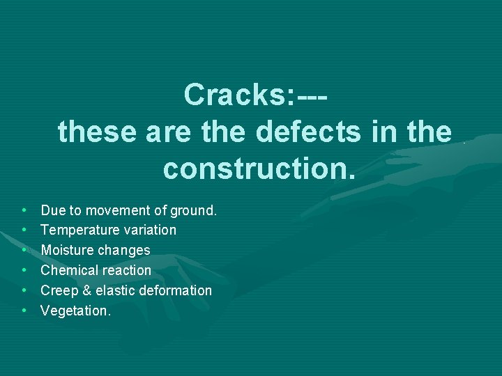 Cracks: --these are the defects in the construction. • • • Due to movement