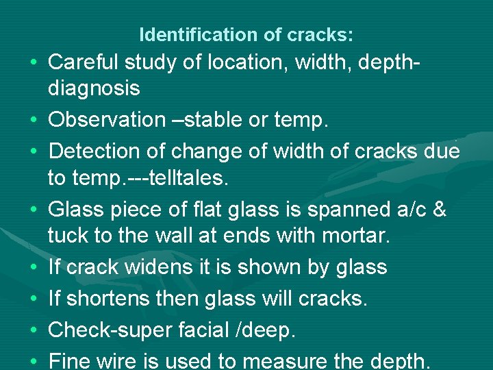 Identification of cracks: • Careful study of location, width, depthdiagnosis • Observation –stable or