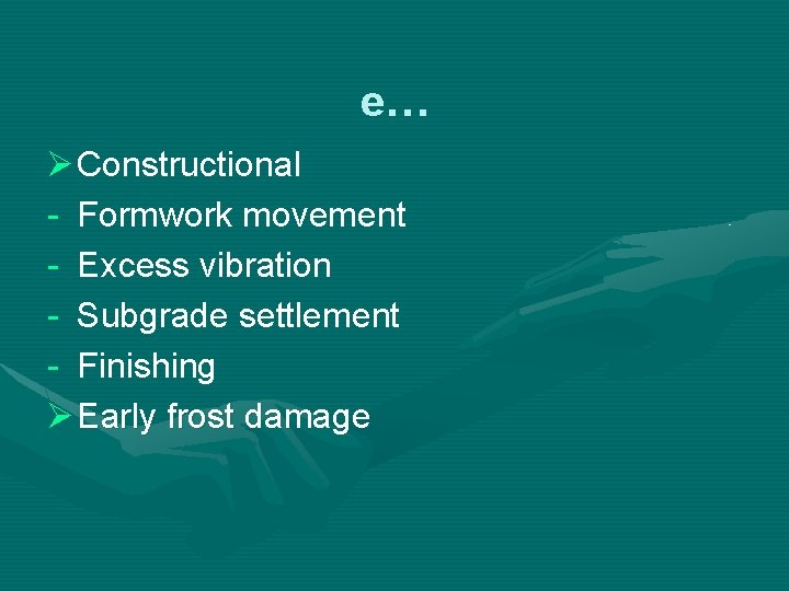 e… Ø Constructional - Formwork movement - Excess vibration - Subgrade settlement - Finishing