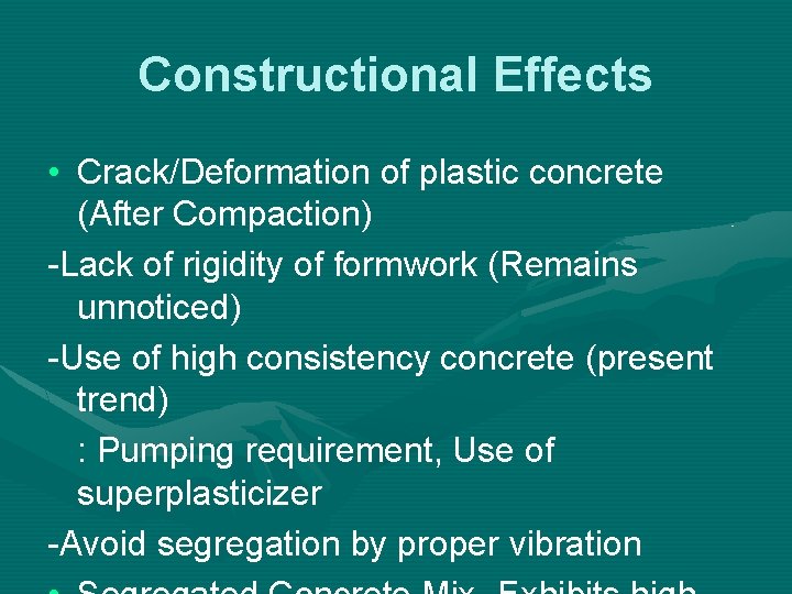 Constructional Effects • Crack/Deformation of plastic concrete (After Compaction) -Lack of rigidity of formwork