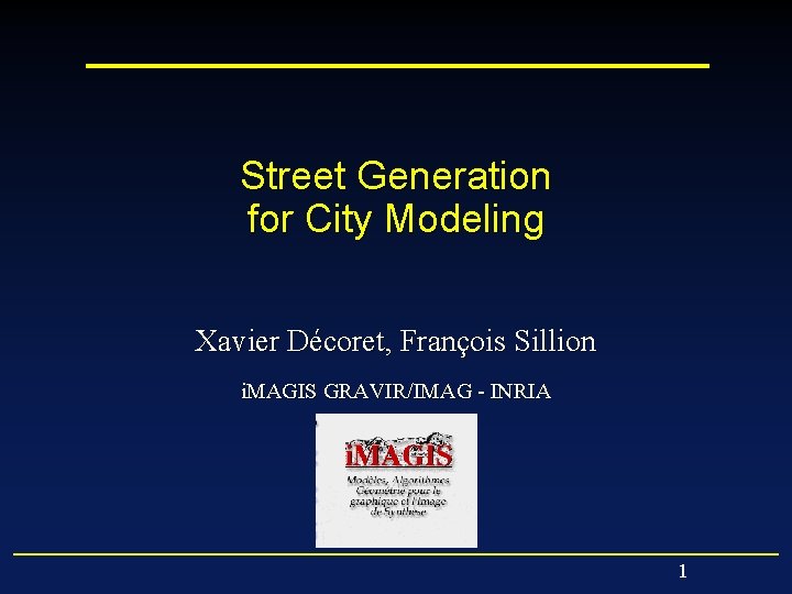 Street Generation for City Modeling Xavier Décoret, François Sillion i. MAGIS GRAVIR/IMAG - INRIA