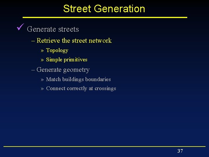 Street Generation ü Generate streets – Retrieve the street network » Topology » Simple