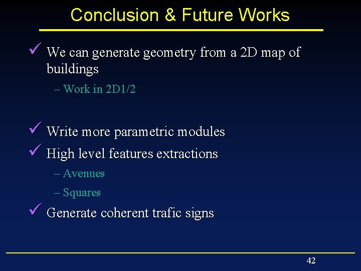 Conclusion & Future Works ü We can generate geometry from a 2 D map