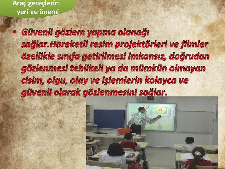 Araç gereçlerin yeri ve önemi • Güvenli gözlem yapma olanağı sağlar. Hareketli resim projektörleri