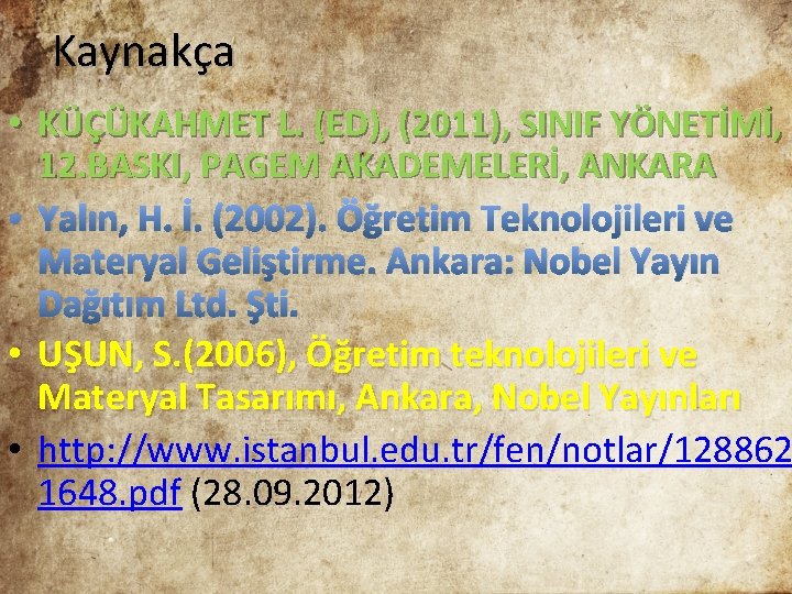 Kaynakça • KÜÇÜKAHMET L. (ED), (2011), SINIF YÖNETİMİ, 12. BASKI, PAGEM AKADEMELERİ, ANKARA •