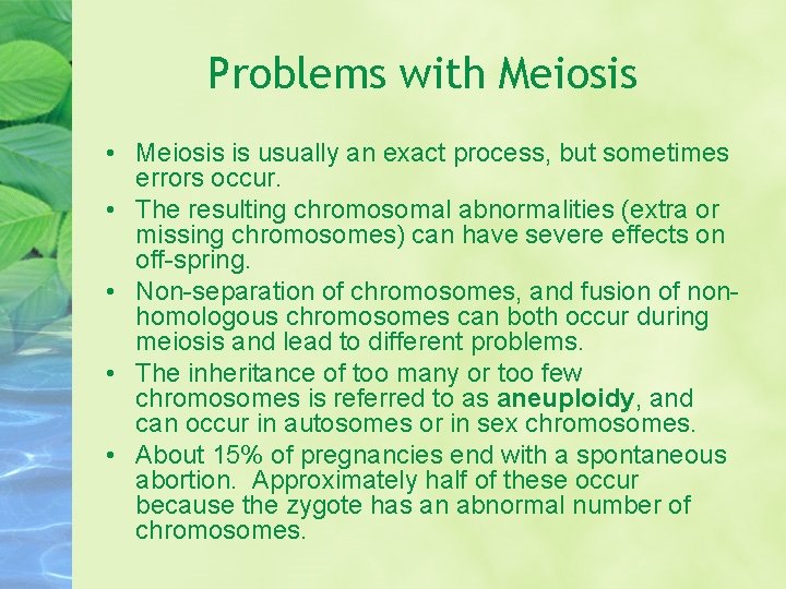 Problems with Meiosis • Meiosis is usually an exact process, but sometimes errors occur.