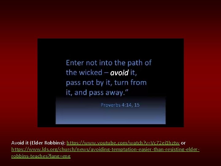 Avoid it (Elder Robbins): https: //www. youtube. com/watch? v=Vc 72 ej 1 hztw or
