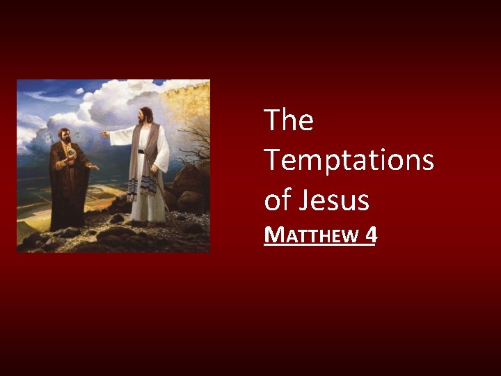 The Temptations of Jesus MATTHEW 4 