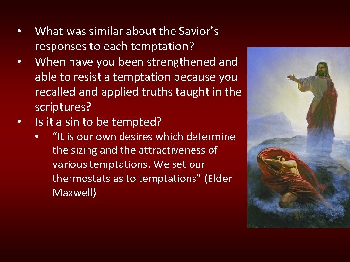  • • • What was similar about the Savior’s responses to each temptation?