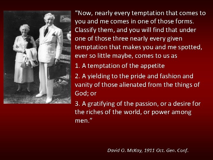 “Now, nearly every temptation that comes to you and me comes in one of