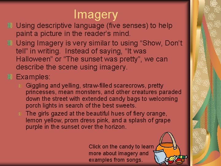 Imagery Using descriptive language (five senses) to help paint a picture in the reader’s
