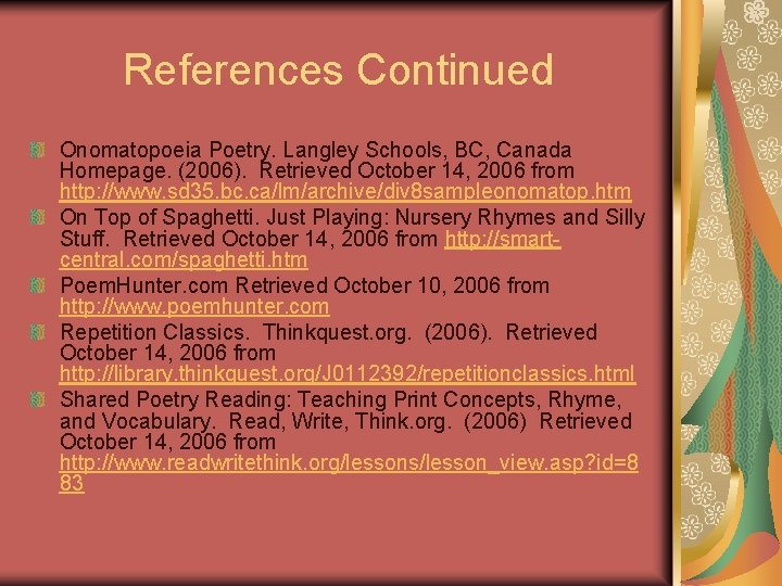 References Continued Onomatopoeia Poetry. Langley Schools, BC, Canada Homepage. (2006). Retrieved October 14, 2006