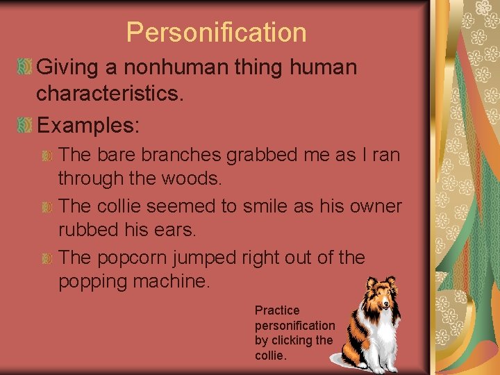 Personification Giving a nonhuman thing human characteristics. Examples: The bare branches grabbed me as