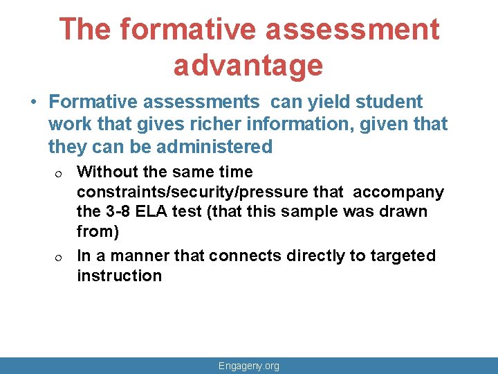The formative assessment advantage • Formative assessments can yield student work that gives richer