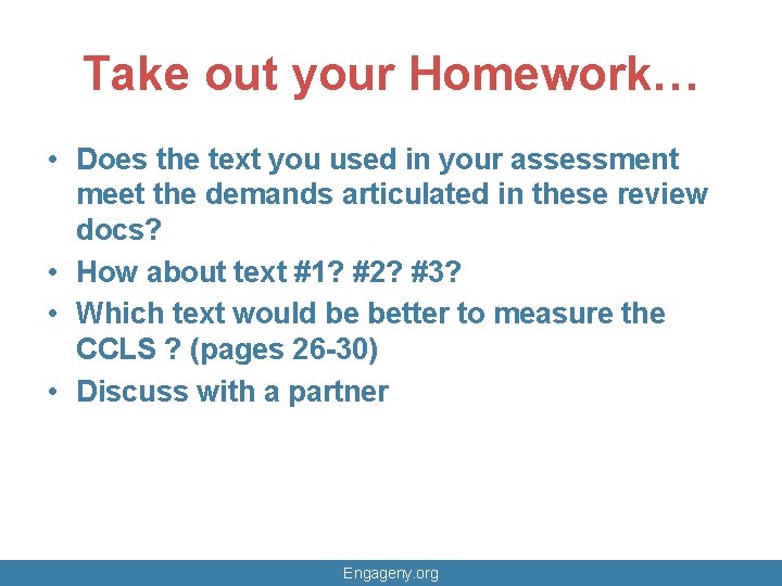 Take out your Homework… • Does the text you used in your assessment meet