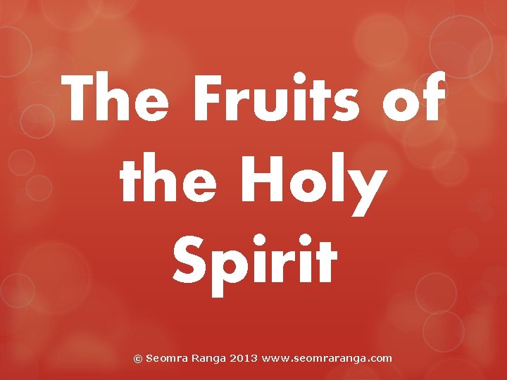 The Fruits of the Holy Spirit © Seomra Ranga 2013 www. seomraranga. com 