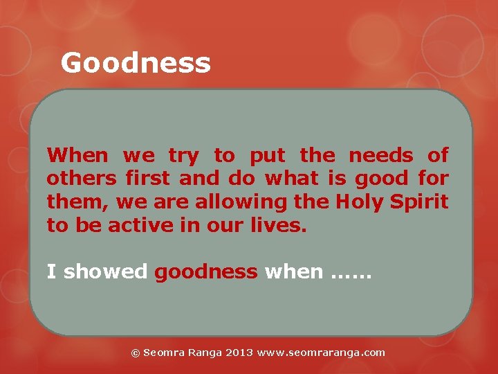 Goodness When we try to put the needs of others first and do what