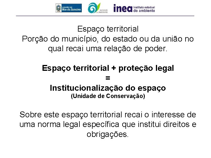 Espaço territorial Porção do município, do estado ou da união no qual recai uma