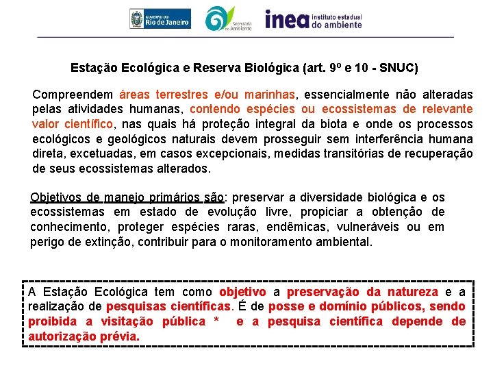 Estação Ecológica e Reserva Biológica (art. 9º e 10 - SNUC) Compreendem áreas terrestres