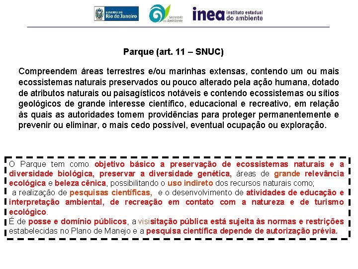 Parque (art. 11 – SNUC) Compreendem áreas terrestres e/ou marinhas extensas, contendo um ou