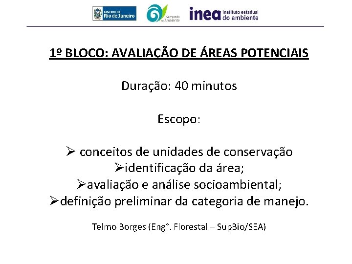 1º BLOCO: AVALIAÇÃO DE ÁREAS POTENCIAIS Duração: 40 minutos Escopo: Ø conceitos de unidades