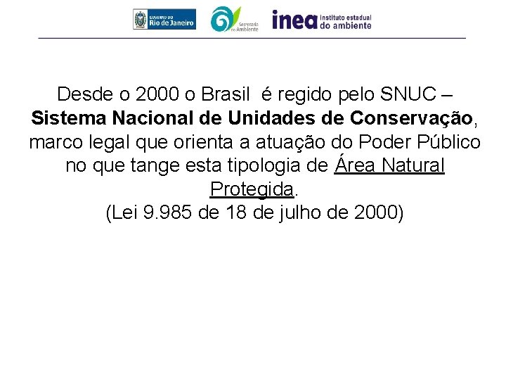 Desde o 2000 o Brasil é regido pelo SNUC – Sistema Nacional de Unidades