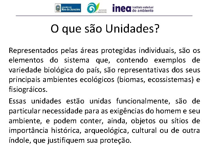 O que são Unidades? Representados pelas áreas protegidas individuais, são os elementos do sistema